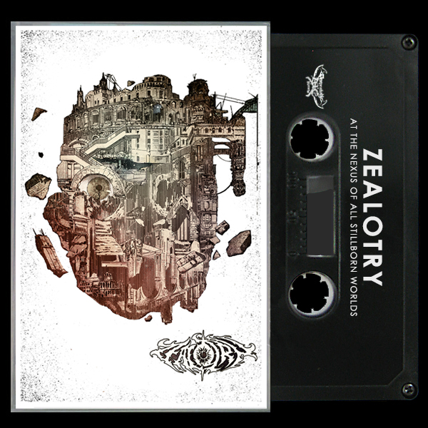 Zealotry - At The Nexus Of All Stillborn Worlds tape